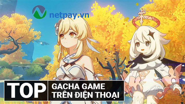 Ba tựa game gacha siêu chất lượng, phù hợp với những người chơi miễn phí, không nạp tiền