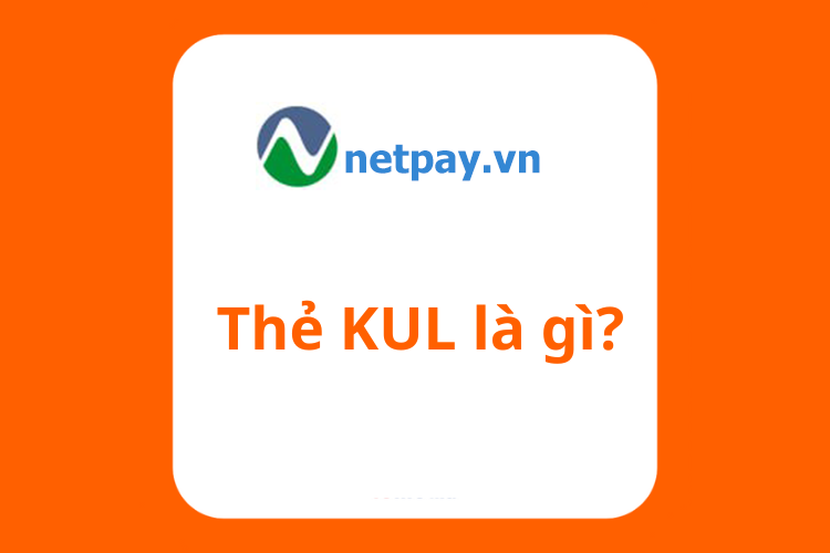 Thẻ Kul là gì? Website mua thẻ Kul uy tín, giá rẻ nhất hiện nay bạn cần nên biết!