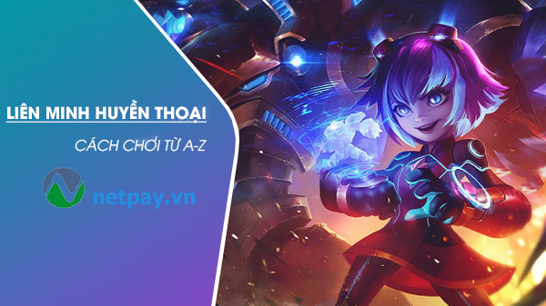 Cách chơi Liên Minh Huyền Thoại chi tiết cho người mới bắt đầu