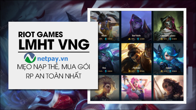 Cách nạp thẻ, nạp RP Liên Minh Huyền Thoại đơn giản, an toàn nhất